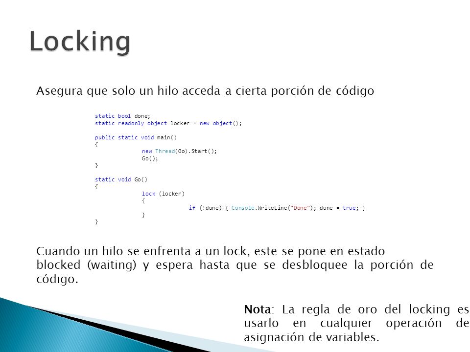 Locking Asegura que solo un hilo acceda a cierta porción de código