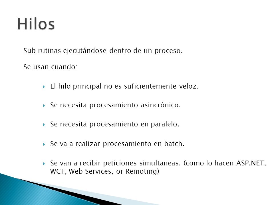 Hilos Sub rutinas ejecutándose dentro de un proceso. Se usan cuando: