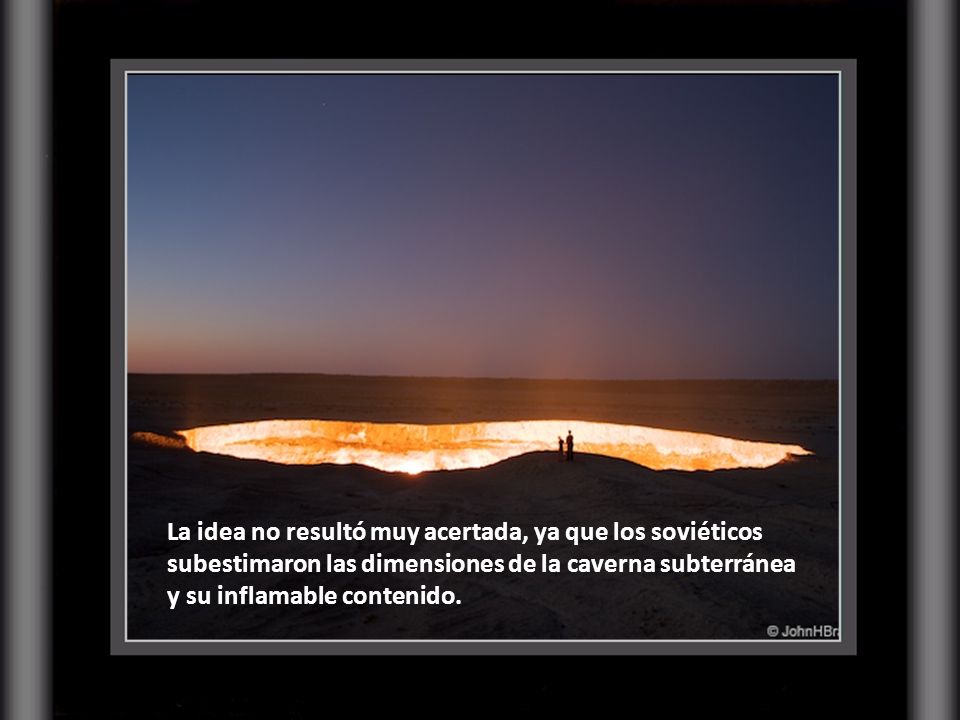 La idea no resultó muy acertada, ya que los soviéticos subestimaron las dimensiones de la caverna subterránea y su inflamable contenido.