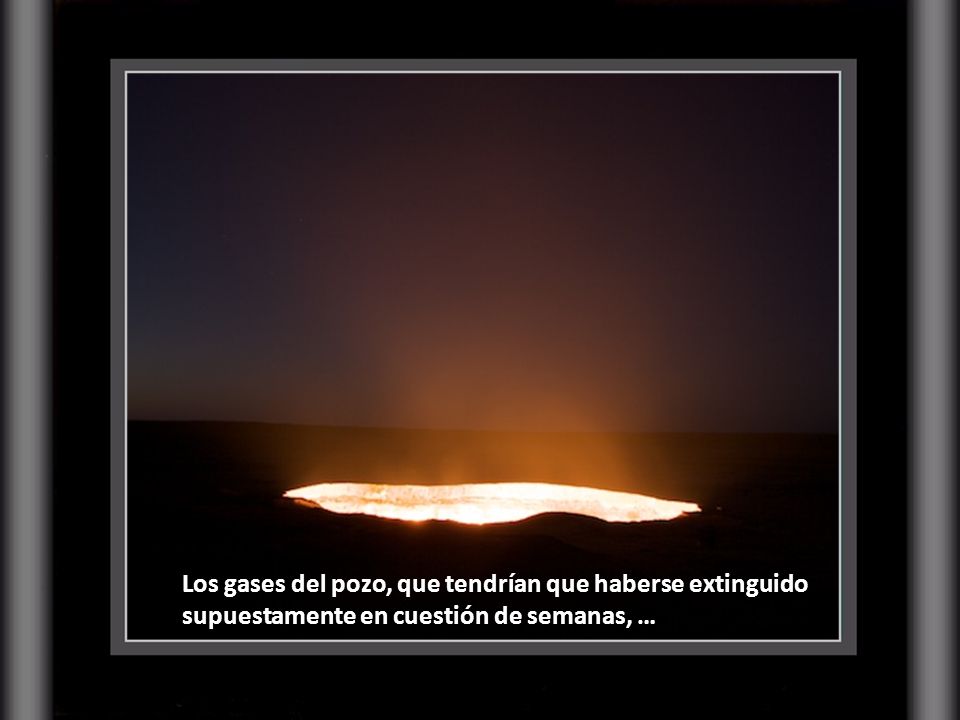 Los gases del pozo, que tendrían que haberse extinguido supuestamente en cuestión de semanas, …