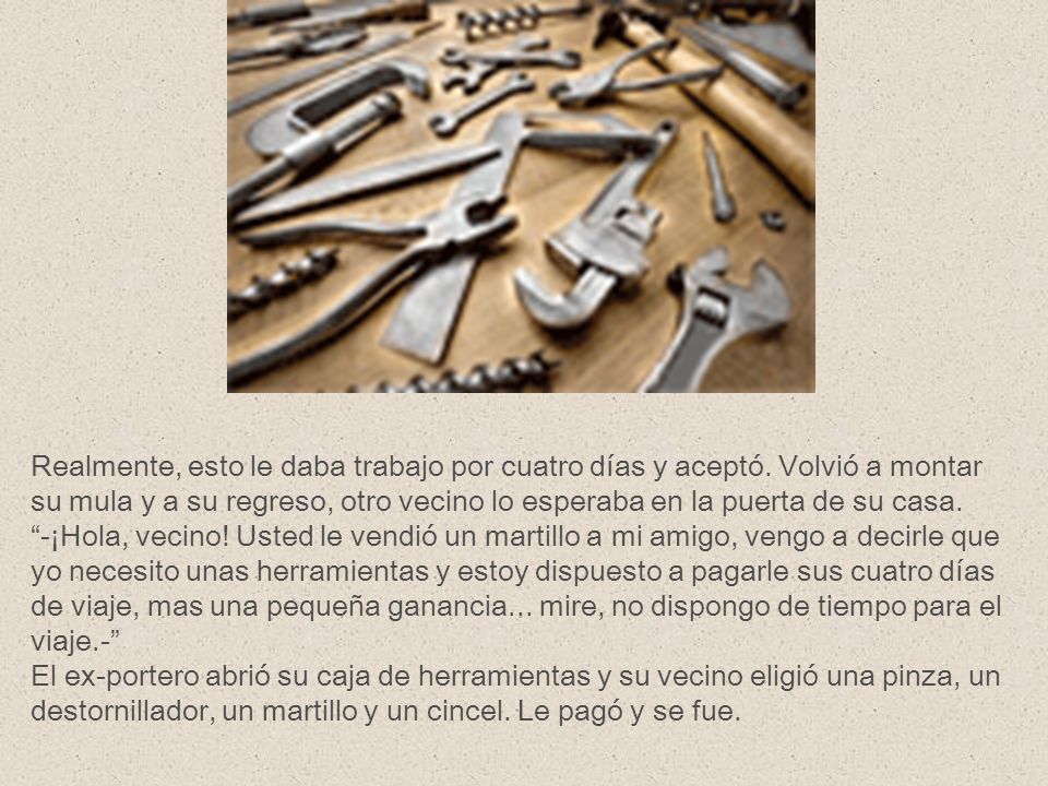 Realmente, esto le daba trabajo por cuatro días y aceptó