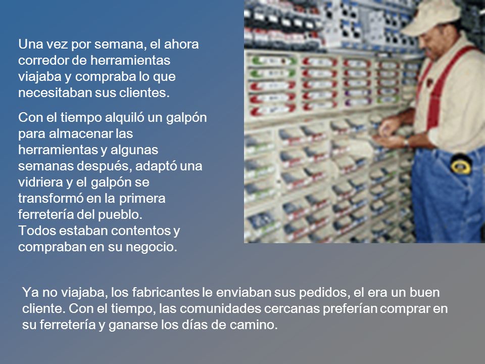 Una vez por semana, el ahora corredor de herramientas viajaba y compraba lo que necesitaban sus clientes.