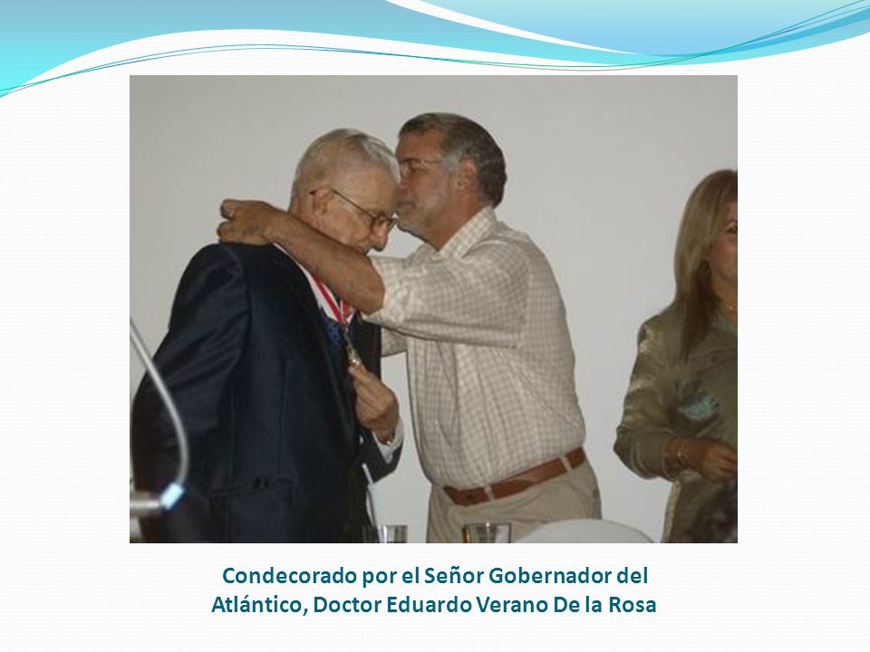 Condecorado por el Señor Gobernador del Atlántico, Doctor Eduardo Verano De la Rosa