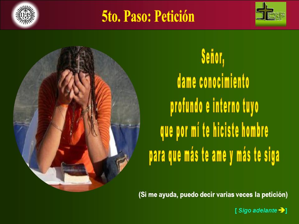 5to. Paso: Petición Señor, dame conocimiento profundo e interno tuyo