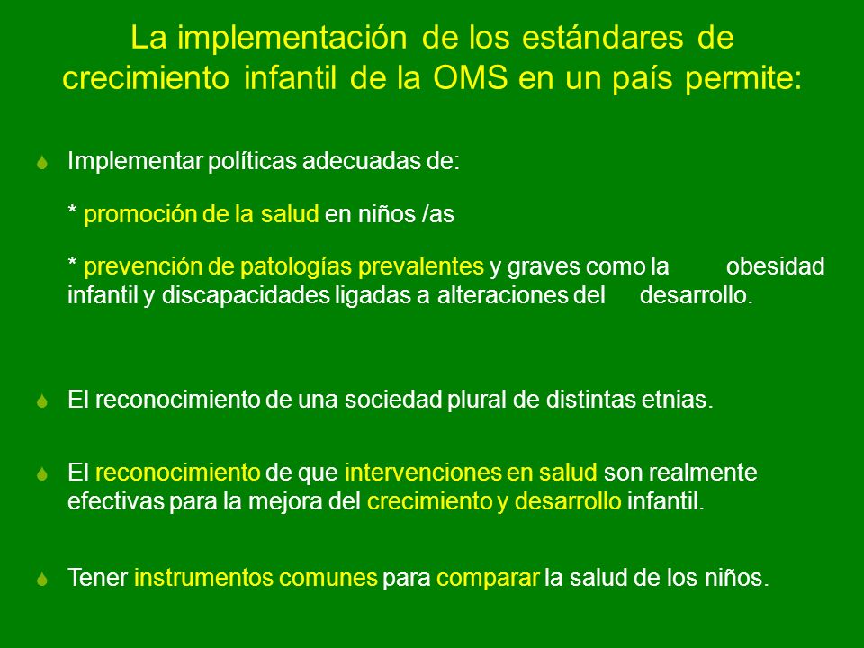 La implementación de los estándares de crecimiento infantil de la OMS en un país permite: