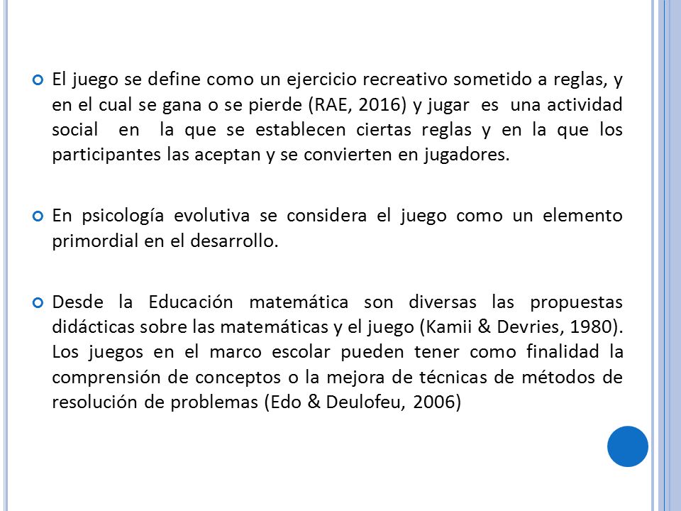 El juego se define como un ejercicio recreativo sometido a reglas, y en el cual se gana o se pierde (RAE, 2016) y jugar es una actividad social en la que se establecen ciertas reglas y en la que los participantes las aceptan y se convierten en jugadores.