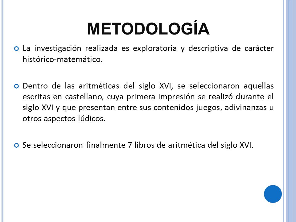 METODOLOGÍA La investigación realizada es exploratoria y descriptiva de carácter histórico-matemático.