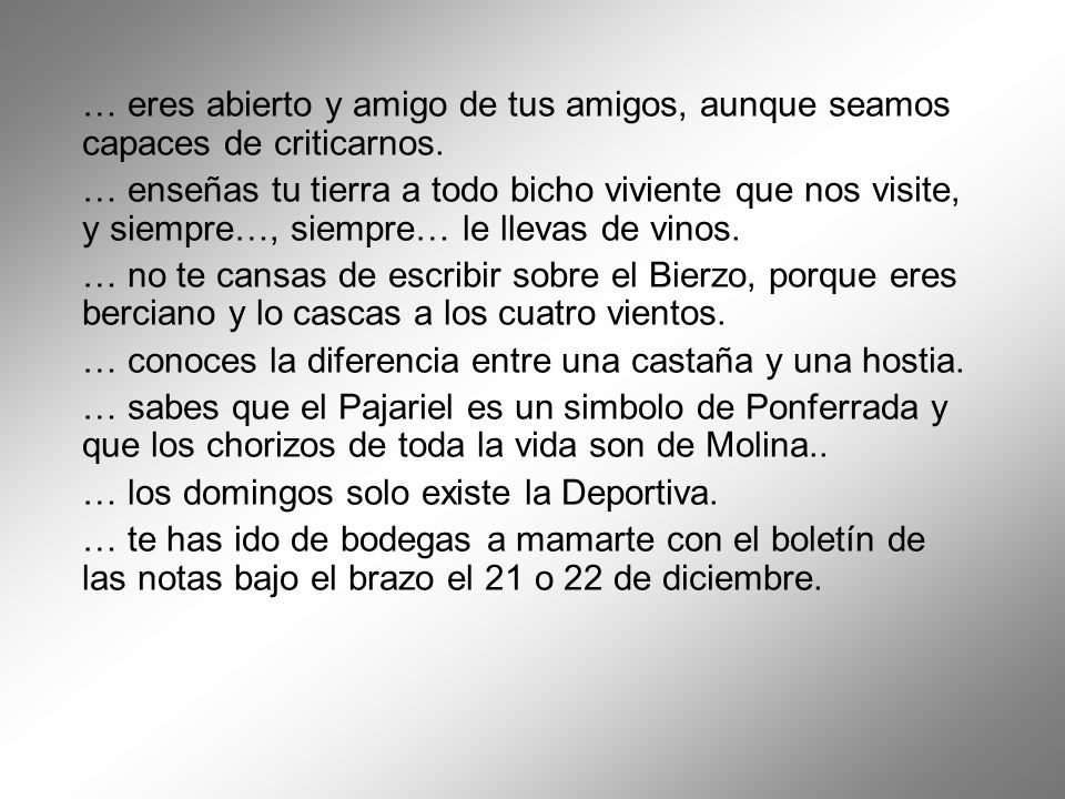 … eres abierto y amigo de tus amigos, aunque seamos capaces de criticarnos.