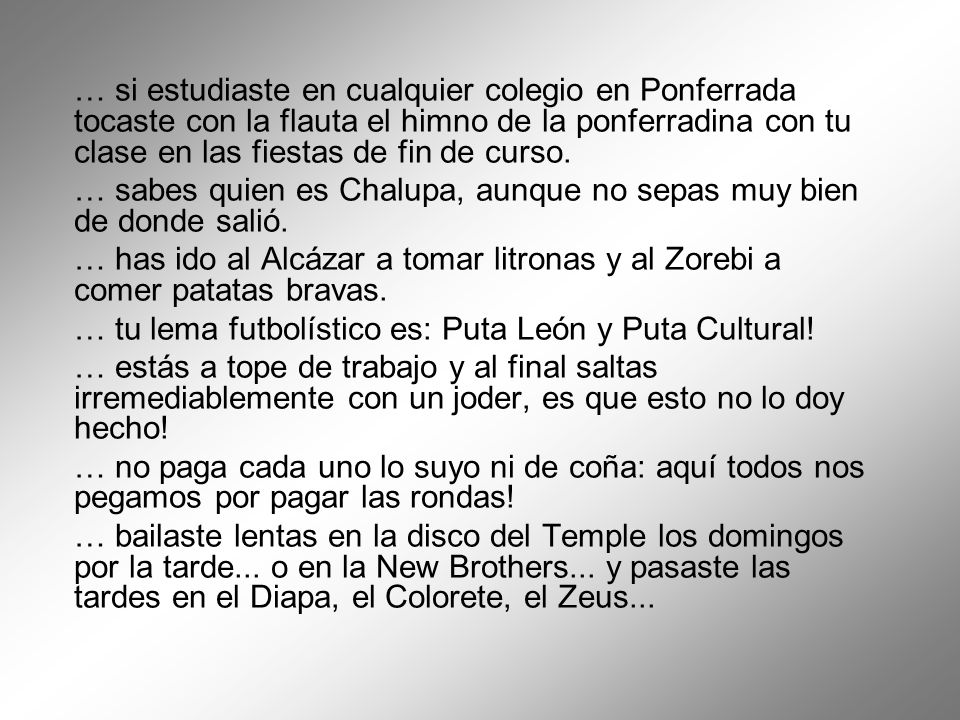 … si estudiaste en cualquier colegio en Ponferrada tocaste con la flauta el himno de la ponferradina con tu clase en las fiestas de fin de curso.