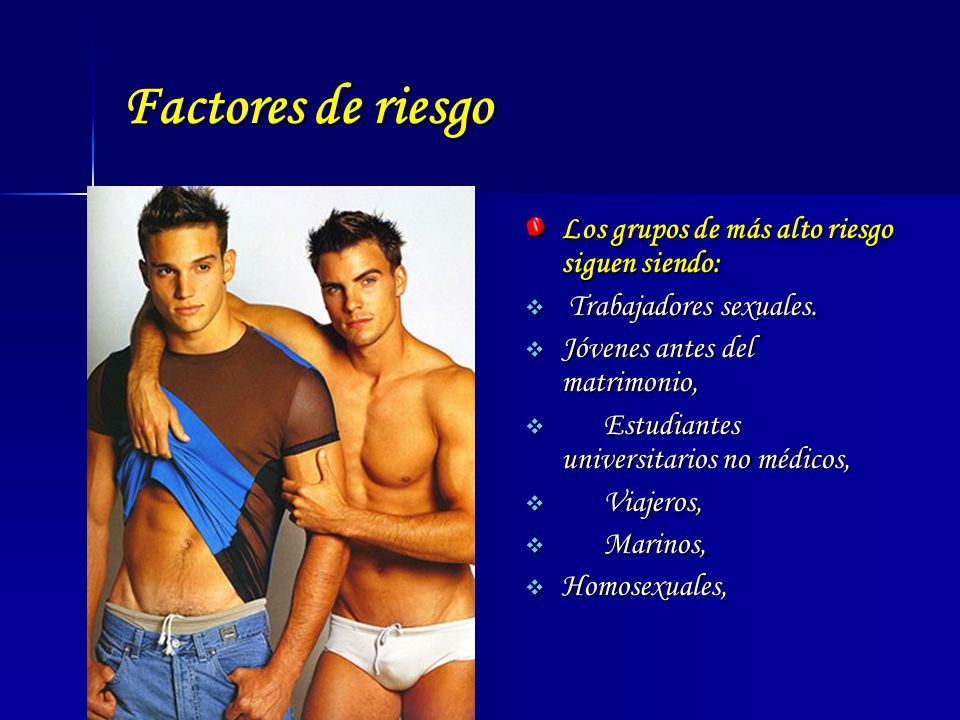 Factores de riesgo Los grupos de más alto riesgo siguen siendo: