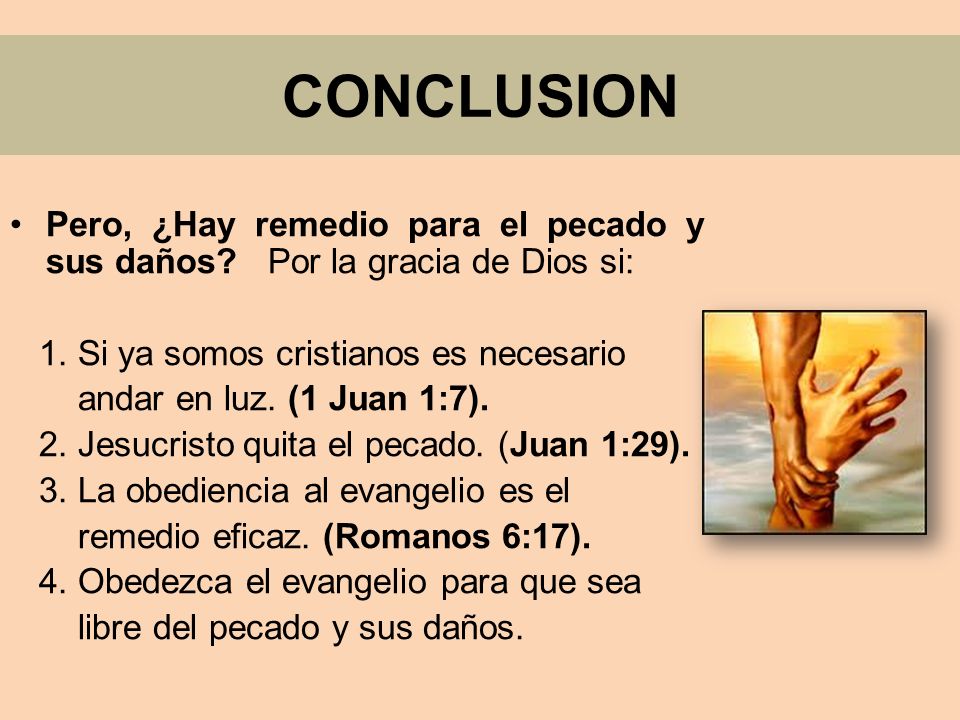 CONCLUSION Pero, ¿Hay remedio para el pecado y sus daños Por la gracia de Dios si: 1. Si ya somos cristianos es necesario.