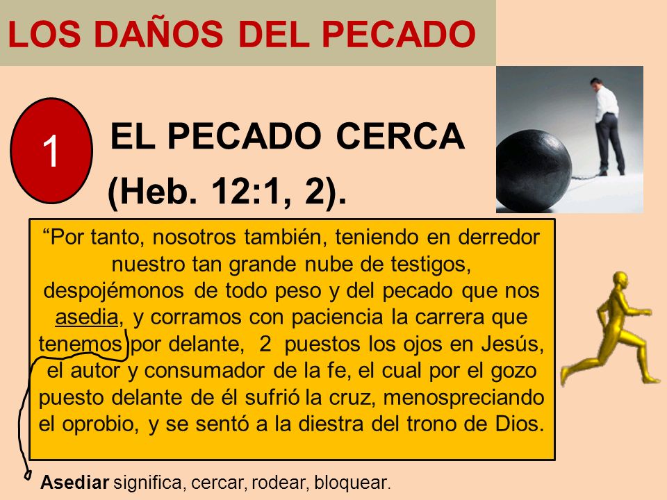 1 LOS DAÑOS DEL PECADO EL PECADO CERCA (Heb. 12:1, 2).