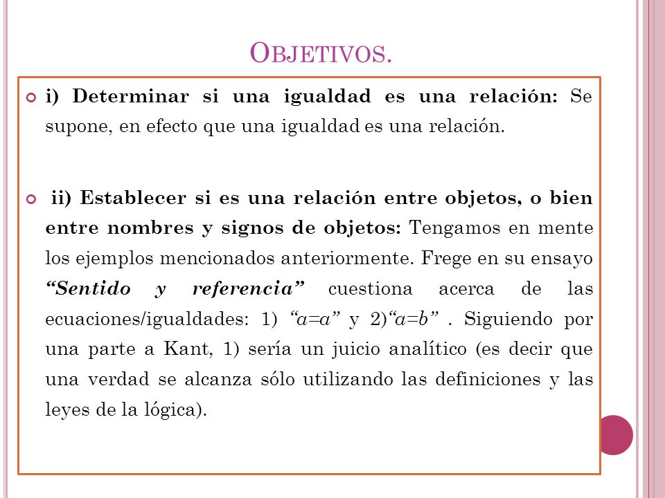 Objetivos. i) Determinar si una igualdad es una relación: Se supone, en efecto que una igualdad es una relación.