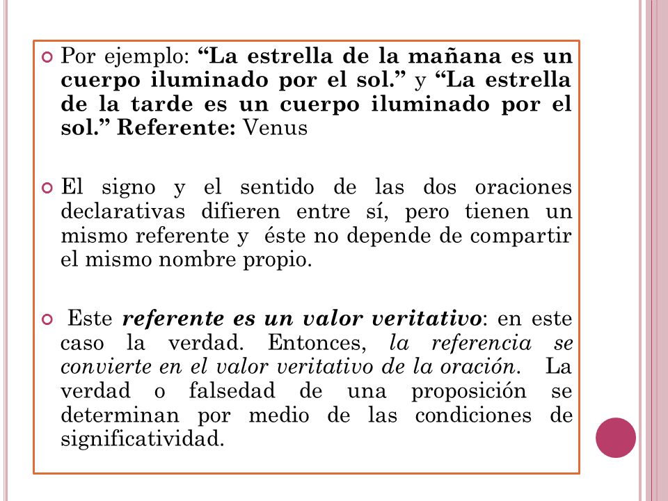 Por ejemplo: La estrella de la mañana es un cuerpo iluminado por el sol. y La estrella de la tarde es un cuerpo iluminado por el sol. Referente: Venus