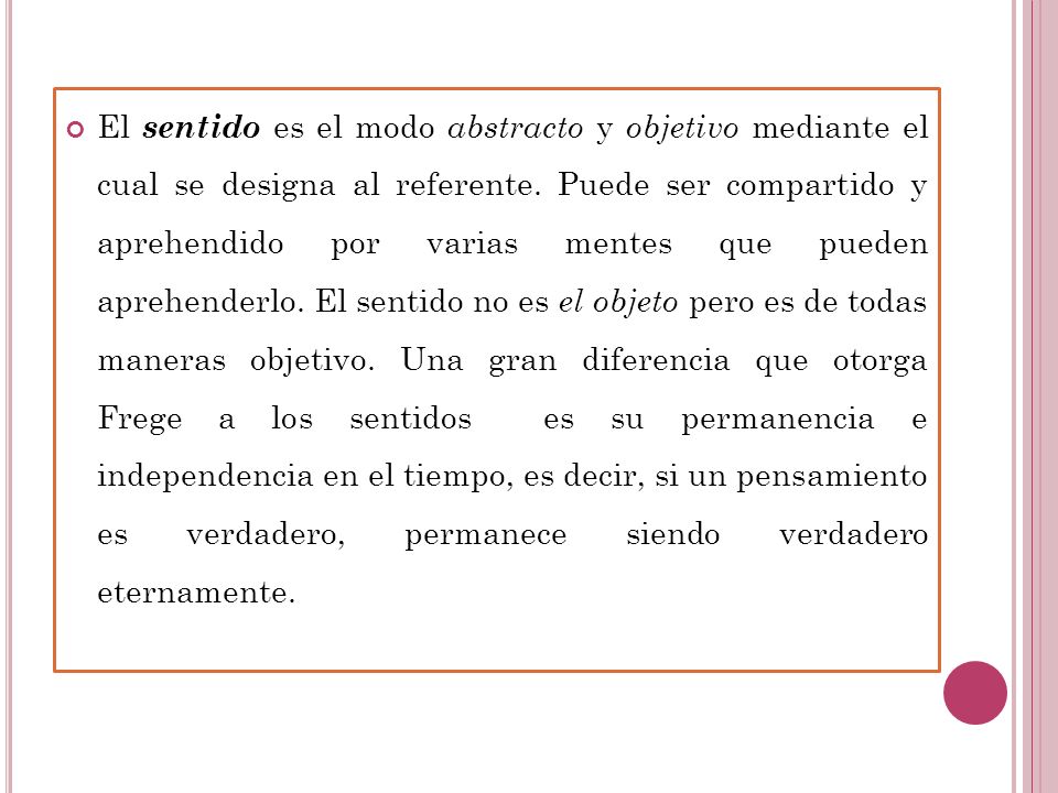 El sentido es el modo abstracto y objetivo mediante el cual se designa al referente.