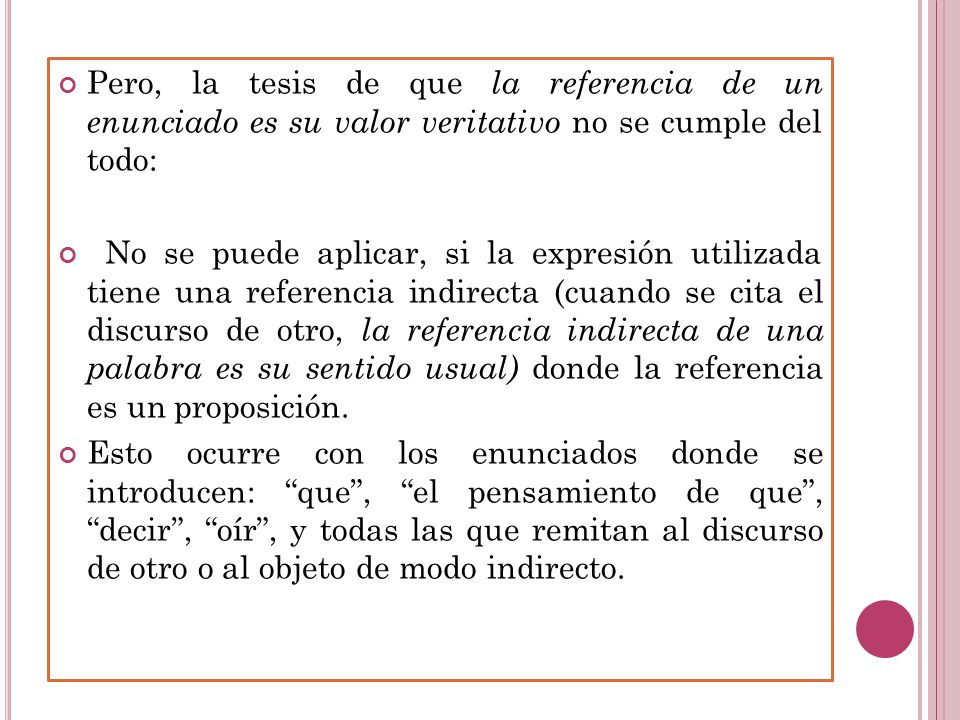 Pero, la tesis de que la referencia de un enunciado es su valor veritativo no se cumple del todo: