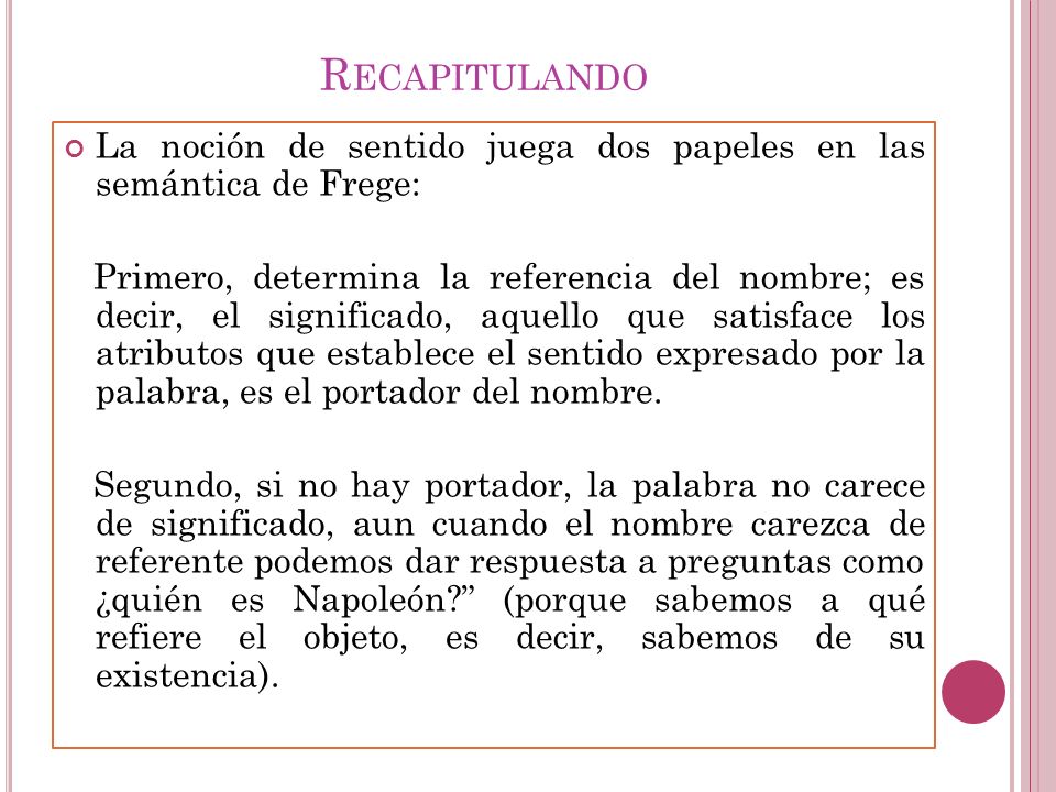 Recapitulando La noción de sentido juega dos papeles en las semántica de Frege: