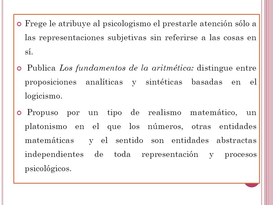 Frege le atribuye al psicologismo el prestarle atención sólo a las representaciones subjetivas sin referirse a las cosas en sí.