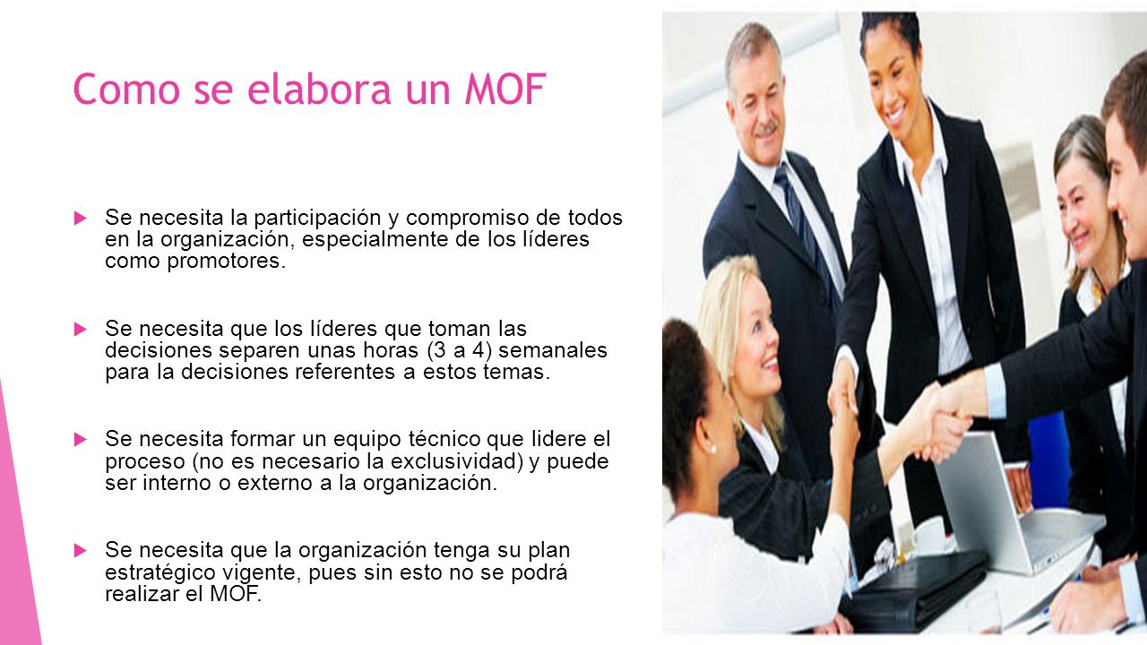 Como se elabora un MOF Se necesita la participación y compromiso de todos en la organización, especialmente de los líderes como promotores.
