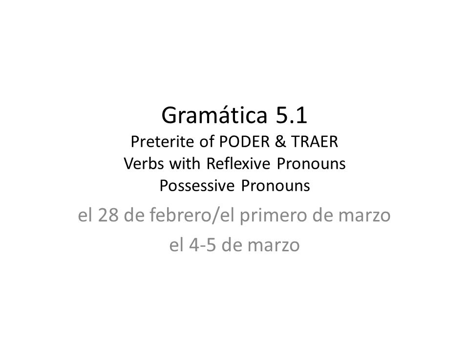 el 28 de febrero/el primero de marzo el 4-5 de marzo