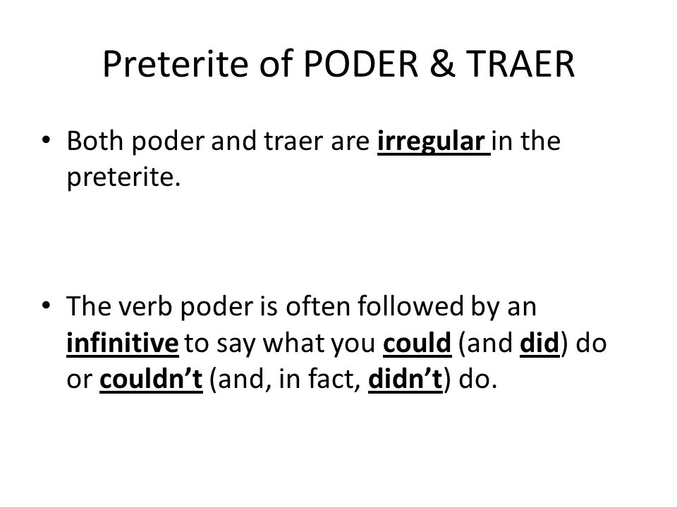 Preterite of PODER & TRAER