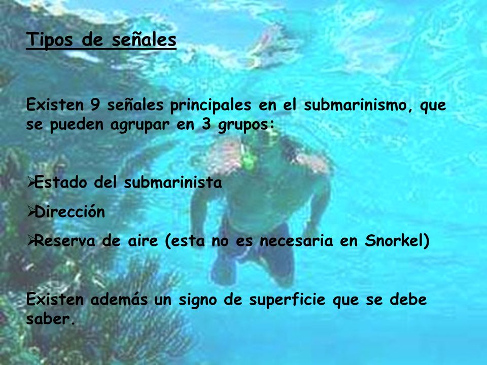 Tipos de señales Existen 9 señales principales en el submarinismo, que se pueden agrupar en 3 grupos:
