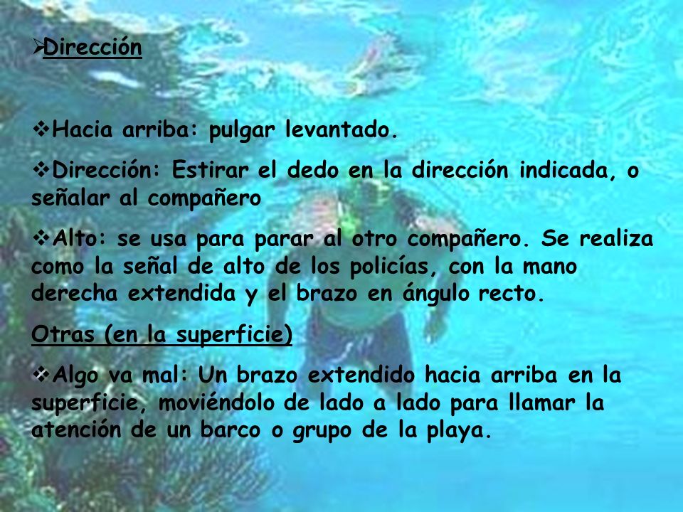Dirección Hacia arriba: pulgar levantado. Dirección: Estirar el dedo en la dirección indicada, o señalar al compañero.