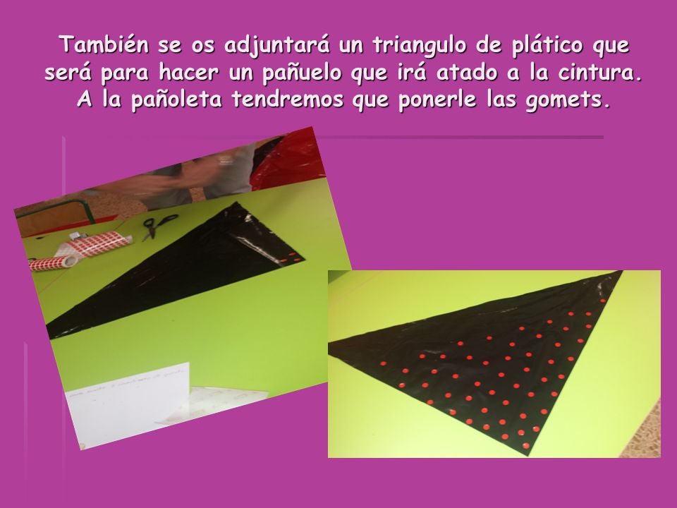 También se os adjuntará un triangulo de plático que será para hacer un pañuelo que irá atado a la cintura.