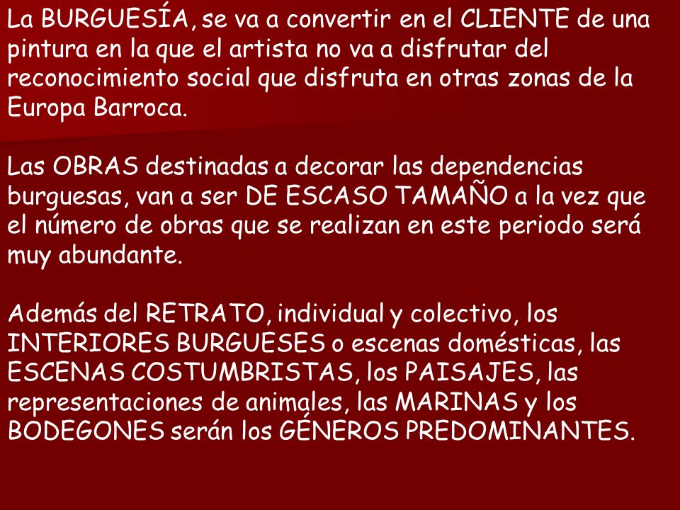 La BURGUESÍA, se va a convertir en el CLIENTE de una pintura en la que el artista no va a disfrutar del reconocimiento social que disfruta en otras zonas de la Europa Barroca.