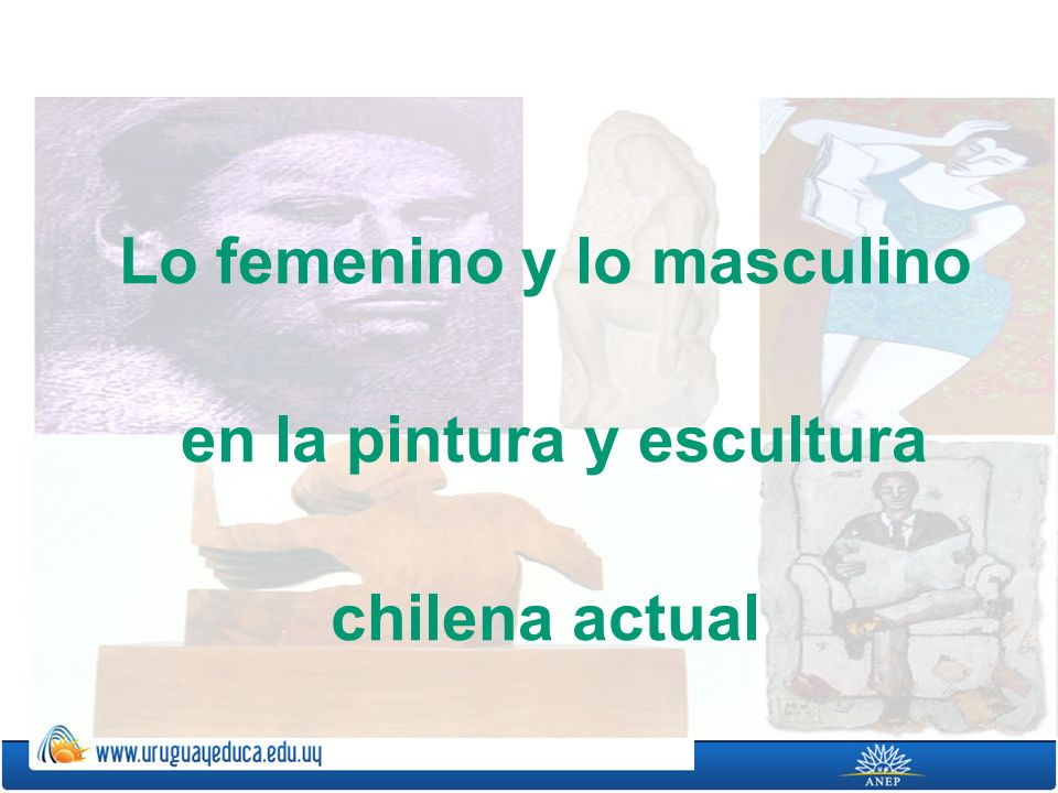 Lo femenino y lo masculino en la pintura y escultura chilena actual