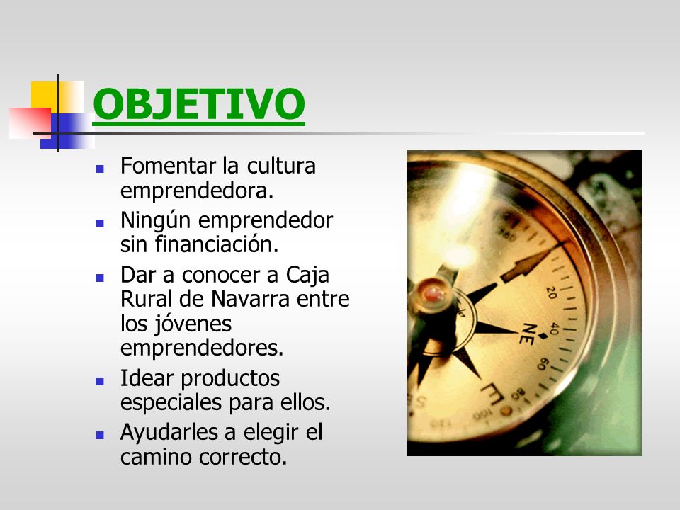 OBJETIVO Fomentar la cultura emprendedora.