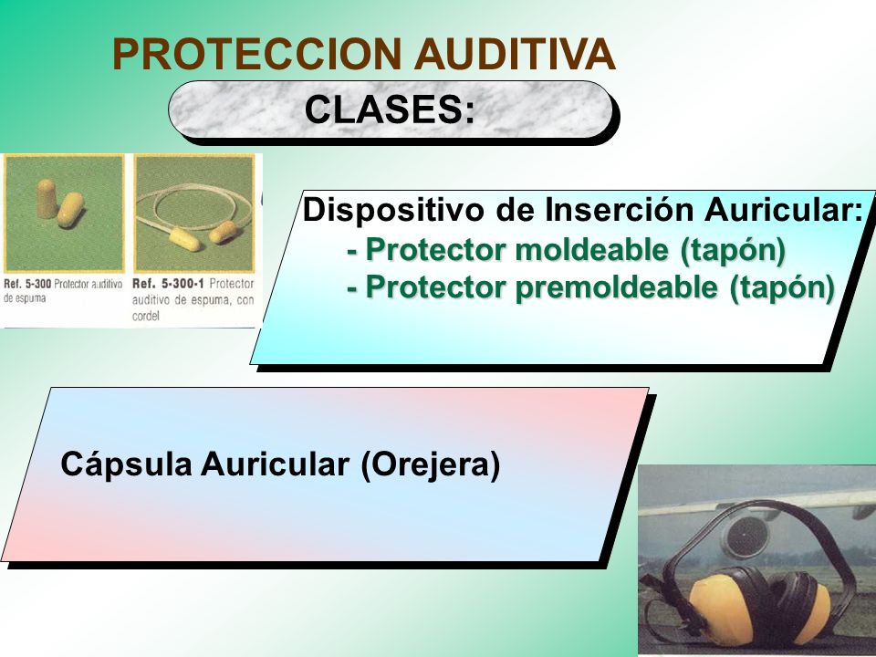 PROTECCION AUDITIVA CLASES: Dispositivo de Inserción Auricular: