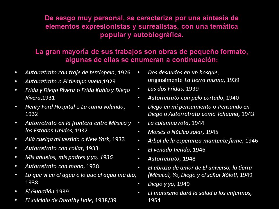 De sesgo muy personal, se caracteriza por una síntesis de elementos expresionistas y surrealistas, con una temática popular y autobiográfica.