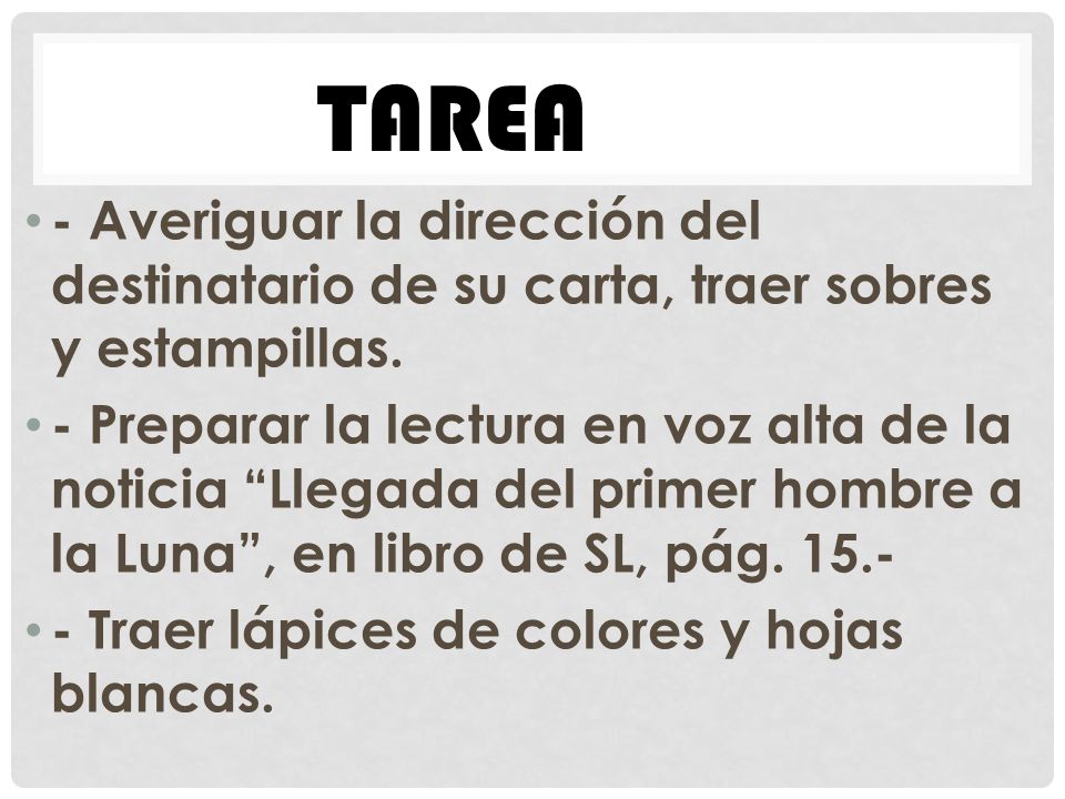 Tarea - Averiguar la dirección del destinatario de su carta, traer sobres y estampillas.