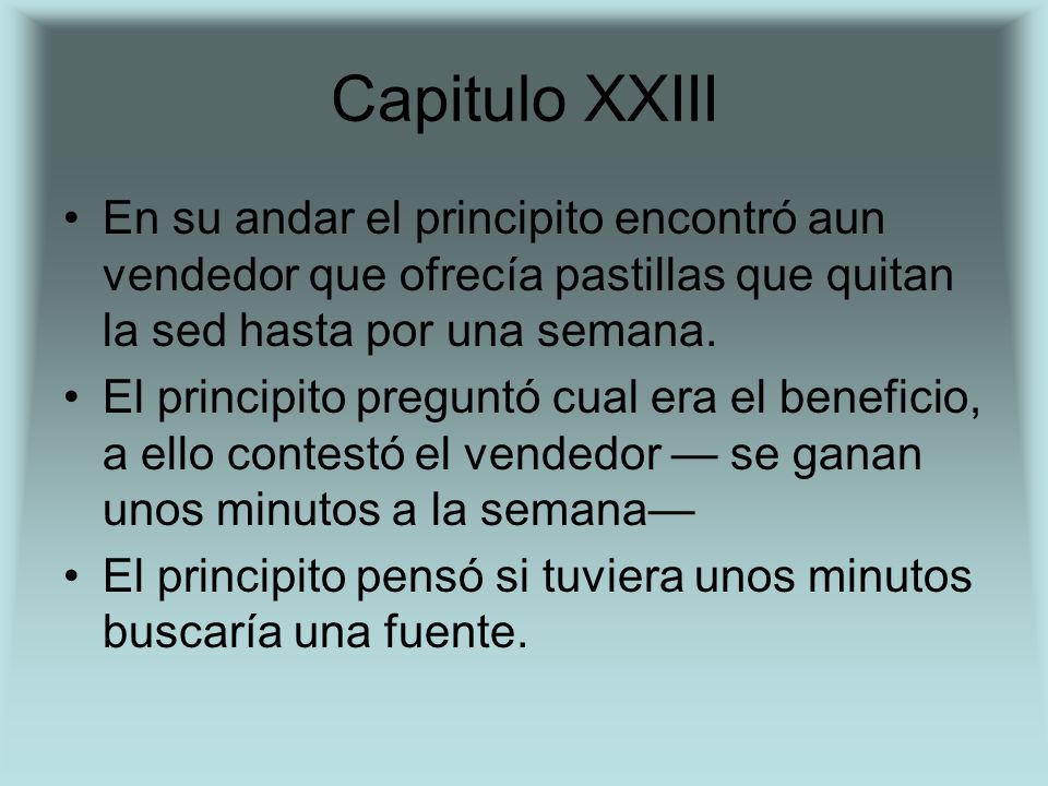 Capitulo XXIII En su andar el principito encontró aun vendedor que ofrecía pastillas que quitan la sed hasta por una semana.