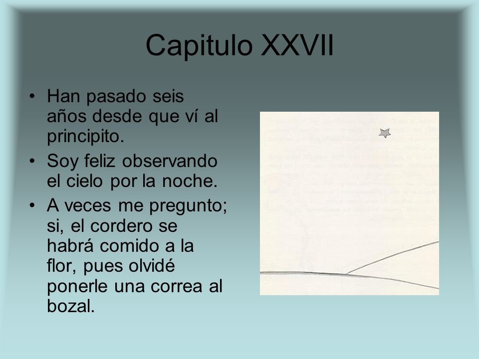Capitulo XXVII Han pasado seis años desde que ví al principito.