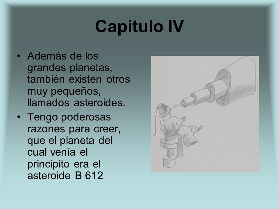 Capitulo IV Además de los grandes planetas, también existen otros muy pequeños, llamados asteroides.