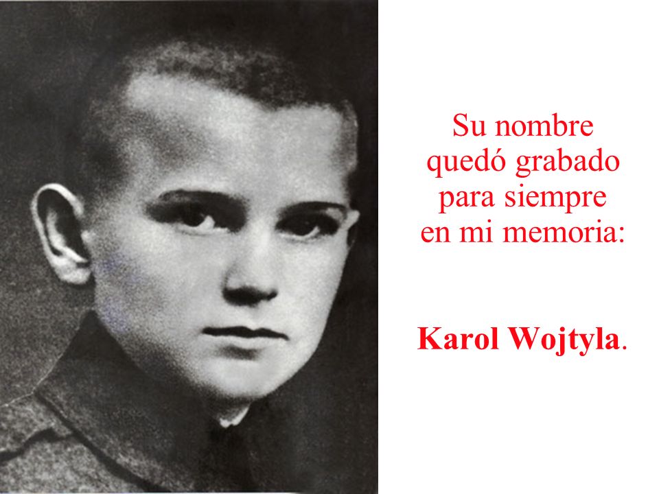 Su nombre quedó grabado para siempre en mi memoria: Karol Wojtyla.