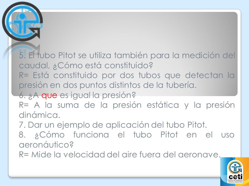 5. El tubo Pitot se utiliza también para la medición del caudal, ¿Cómo está constituido