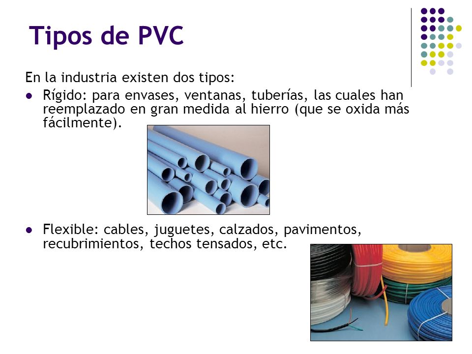 Tipos de PVC En la industria existen dos tipos: