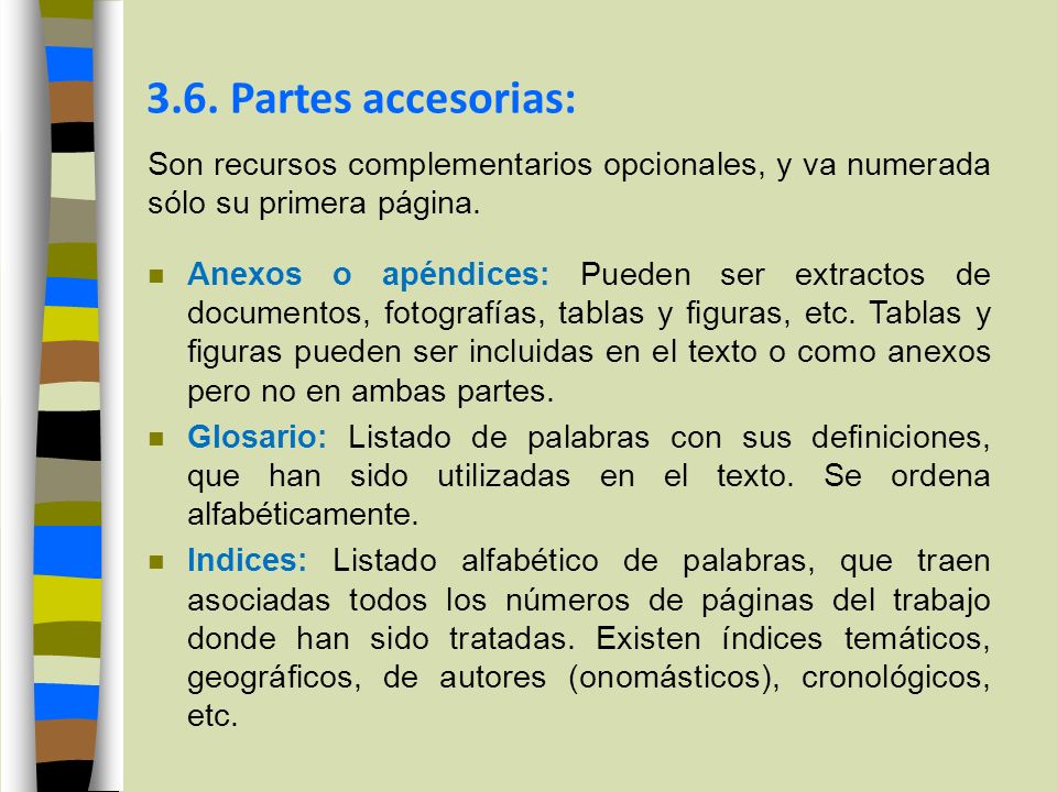 3.6. Partes accesorias: Son recursos complementarios opcionales, y va numerada sólo su primera página.