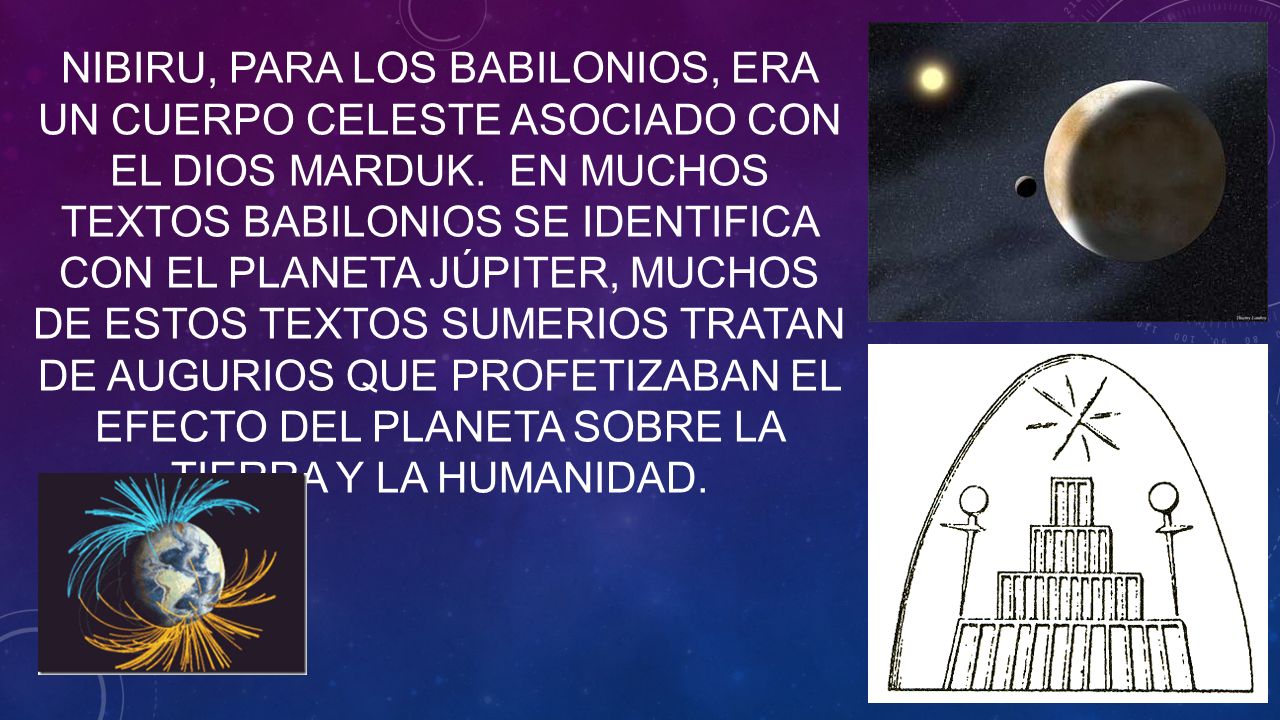 Nibiru, para los babilonios, era un cuerpo celeste asociado con el dios Marduk.