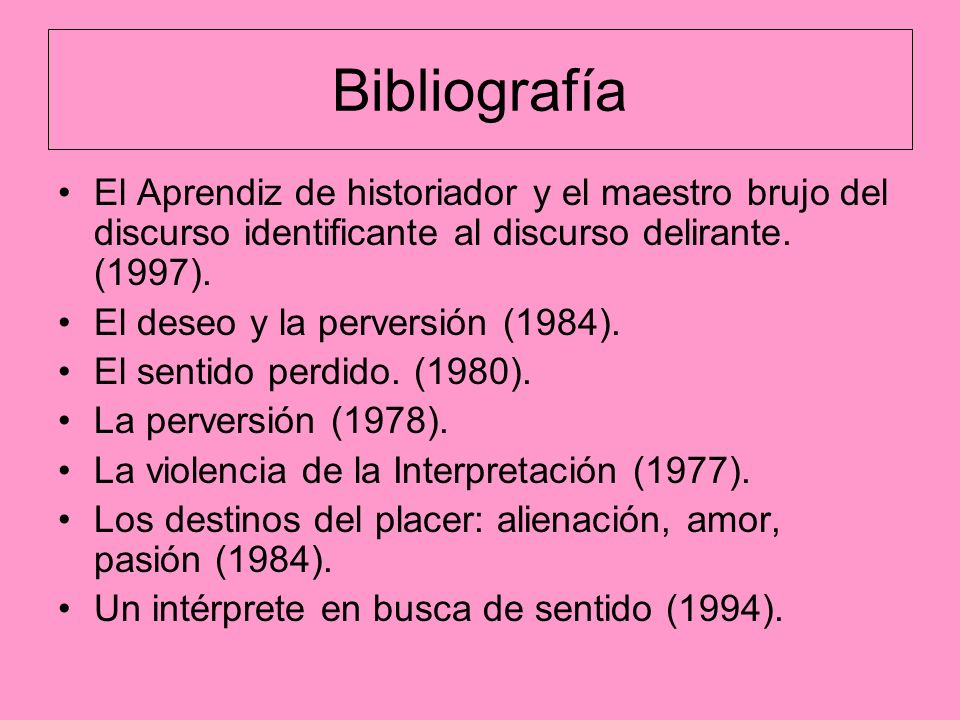 Bibliografía El Aprendiz de historiador y el maestro brujo del discurso identificante al discurso delirante. (1997).