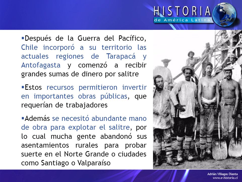 Después de la Guerra del Pacífico, Chile incorporó a su territorio las actuales regiones de Tarapacá y Antofagasta y comenzó a recibir grandes sumas de dinero por salitre