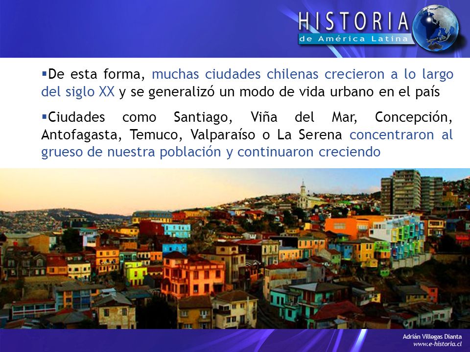 De esta forma, muchas ciudades chilenas crecieron a lo largo del siglo XX y se generalizó un modo de vida urbano en el país