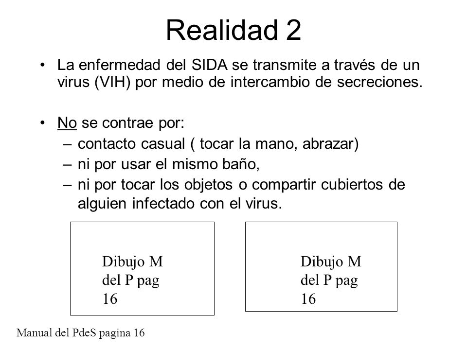 Realidad 2 La enfermedad del SIDA se transmite a través de un virus (VIH) por medio de intercambio de secreciones.
