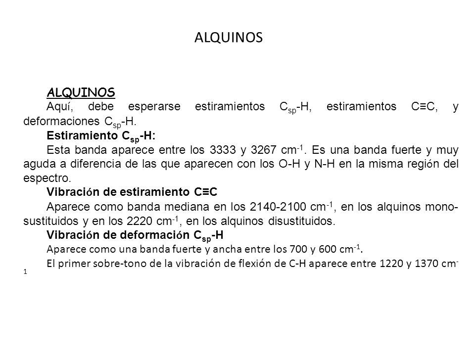 ALQUINOS ALQUINOS. Aquí, debe esperarse estiramientos Csp-H, estiramientos C≡C, y deformaciones Csp-H.