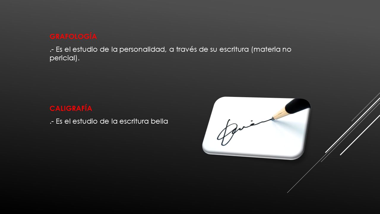 GRAFOLOGÍA .- Es el estudio de la personalidad, a través de su escritura (materia no pericial).
