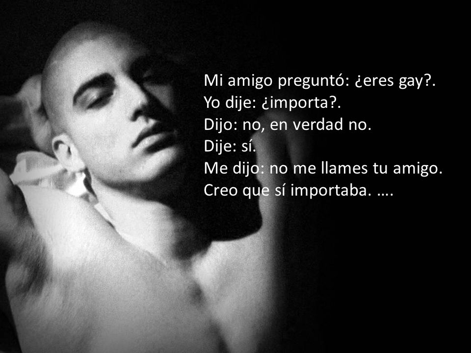 Mi amigo preguntó: ¿eres gay . Yo dije: ¿importa .