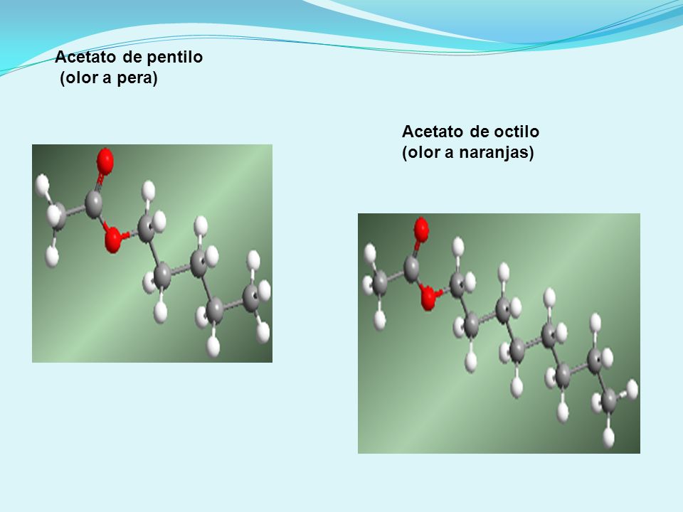 Acetato de pentilo (olor a pera) Acetato de octilo (olor a naranjas)